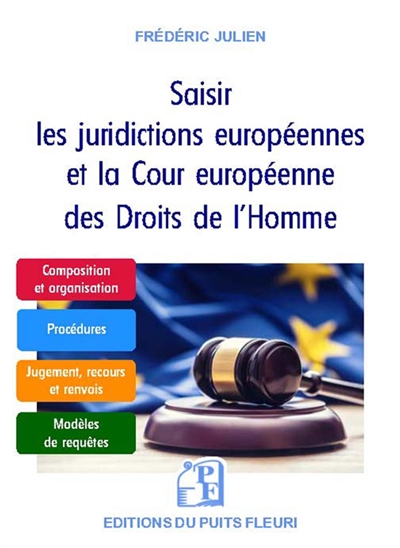 Saisir les juridictions européennes et la Cour européenne des droits de l'Homme : guide pratique