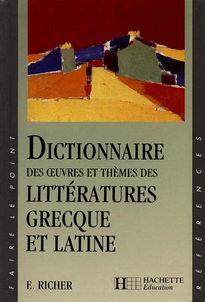 Dictionnaire des oeuvres et thèmes des littératures grecque et latine