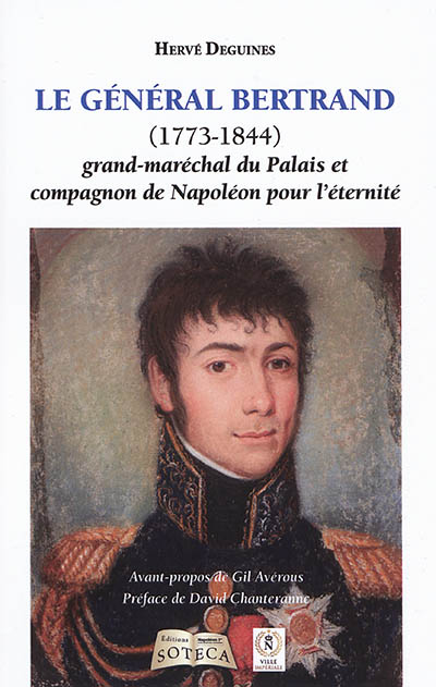 Le général Bertrand : grand maréchal du palais et compagnon de Napoléon pour l'éternité