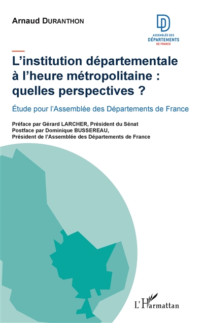 L'institution départementale à l'heure métropolitaine, quelle perspectives ? : étude pour l'Assemblée des départements de France
