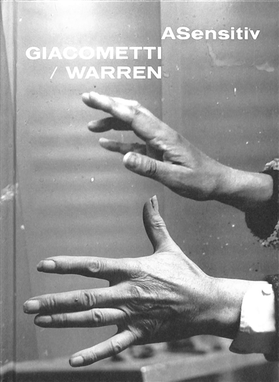 Asensitiv : Giacometti-Warren : [exposition, Paris, Institut Giacometti, 21 avril-2 juillet 2023]