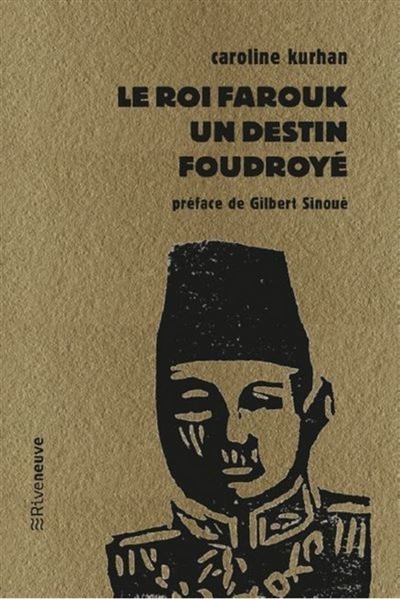 Le roi Farouk : un destin foudroyé