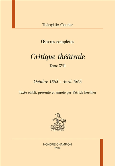 Oeuvres complètes , Section VI : critique théâtrale. 17 , Octobre 1863-avril 1865