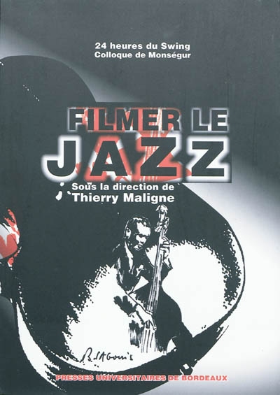 Filmer le jazz : prolongement au 4e Colloque de Monségur tenu le 14 avril 2009