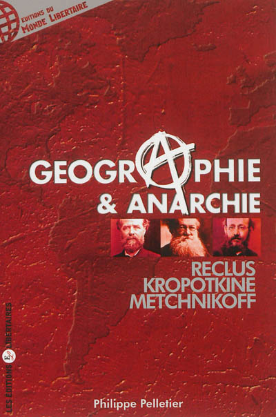 Géographie & anarchie : Reclus, Kropotkine, Metchnikoff