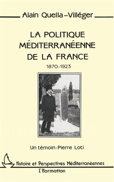 La politique méditerranéenne de la France (1870-1923) : un témoin, Pierre Loti