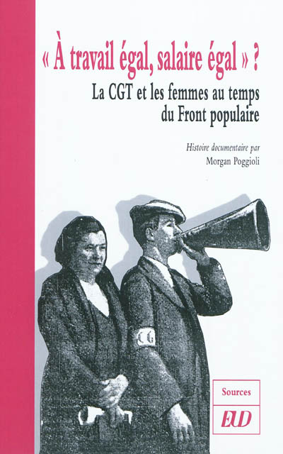 À travail égal, salaire égal ? : la CGT et les femmes au temps du Front populaire : histoire documentaire