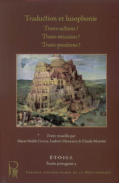 Traduction et lusophonie : trans-actions ? trans-missions ? trans-positions ? : actes du colloque des 6, 7 et 8 avril 2006 ;