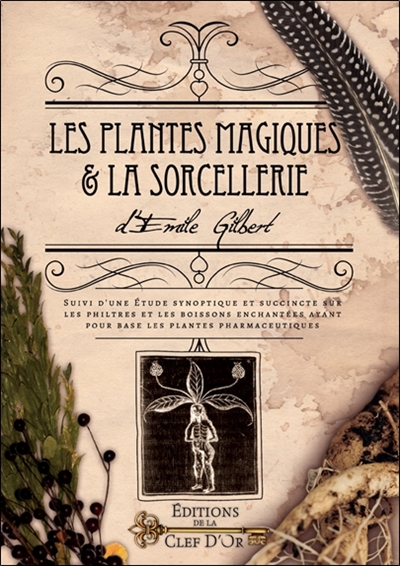 Les plantes magiques et la sorcellerie ; suivi de Etude synoptique et succincte sur les philtres et les boissons enchantées ayant pour base les plantes phamarceutiques