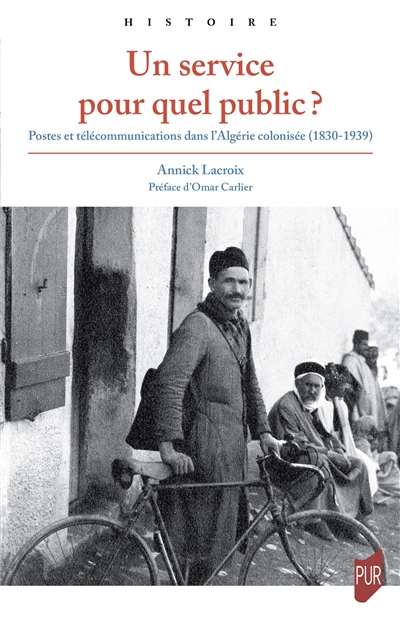 Un service pour quel public ? : postes et télécommunications dans l'Algérie colonisée, 1830-1939