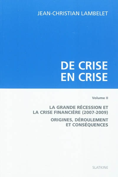 De crise en crise. 2 , La Grande Récession et la crise financière (2007-2009) : origines, déroulement et conséquences