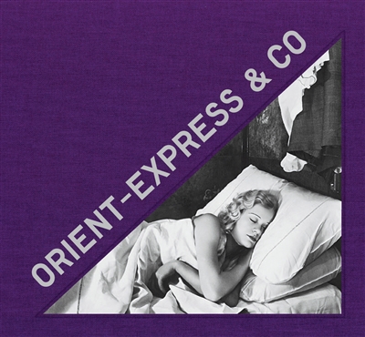 Orient-Express & Co : archives photographiques inédites d'un train mythique