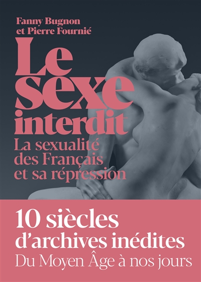 Le sexe interdit : la sexualité des Français et sa répression du Moyen âge à nos jours