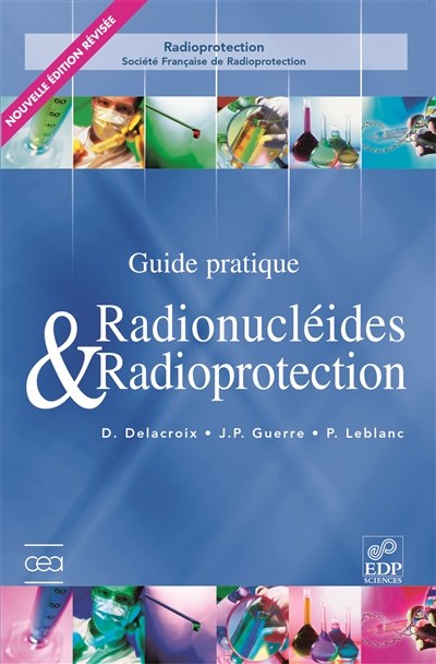 Guide pratique radionucléides et radioprotection : manuel pour la manipulation de substances radioactives dans les laboratoires de faible et moyenne activité