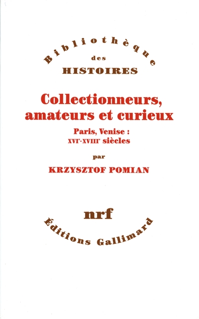 Collectionneurs, amateurs et curieux : Paris, Venise, XVIe-XVIIIe siècle