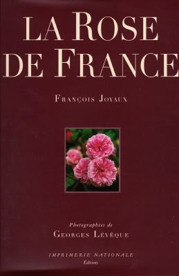 La rose de France : Rosa Gallica et sa descendance