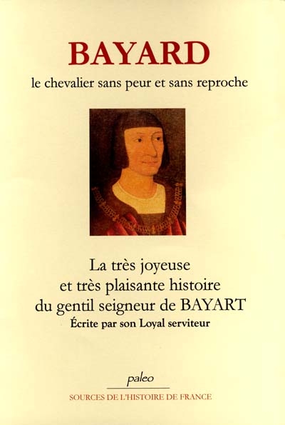 Bayard, le chevalier sans peur et sans reproche : la très joyeuse et très plaisante histoire du gentil seigneur de Bayard