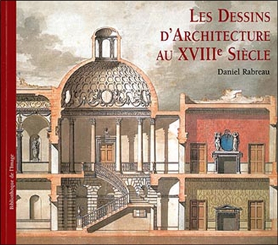 Les dessins d'architecture au XVIIIe siècle = = Architectural drawings of the Eighteenth century = = I disegni di architettura nel Settecento