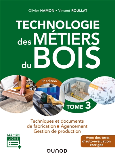 Technologie des métiers du bois. Tome 3 , Techniques et documents de fabrication, agencement, gestion de production
