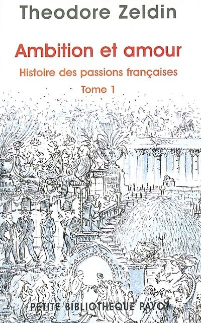 Histoire des passions françaises : 1848-1945 1 , Ambition et amour ;