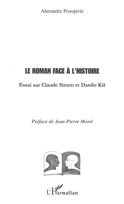 Le roman face à l'histoire : essai sur Claude Simon et Danilo Kiš