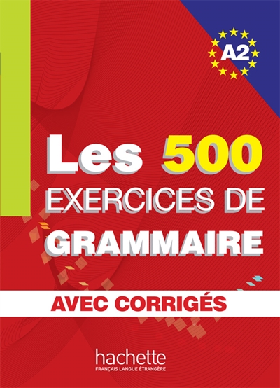 Les 500 exercices de grammaire : Niveau A2