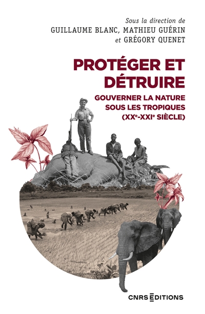 Protéger et détruire : gouverner la nature sous les Tropiques, XXe-XXIe siècle