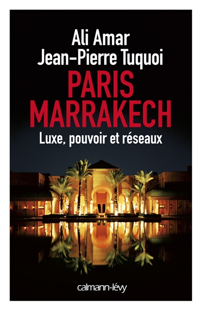 Paris Marrakech : luxe, pouvoir et réseaux