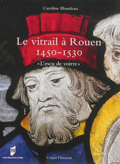 Le vitrail à Rouen, 1450-1530 : "L'escu de voirre"