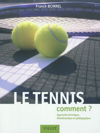 Le tennis, comment ? : approche technique, biomécanique et pédagogique