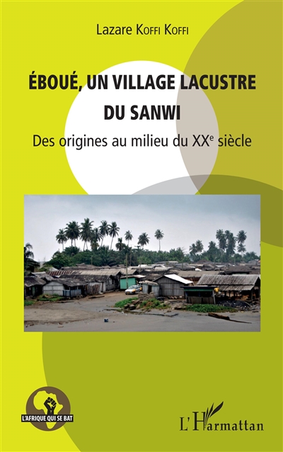 Éboué, un village lacustre du Sanwi : des origines au milieu du XXe siècle