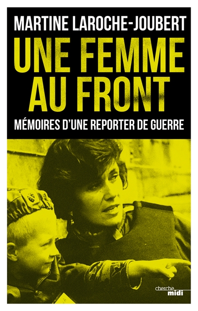 Une femme au front : mémoires d'une reporter de guerre