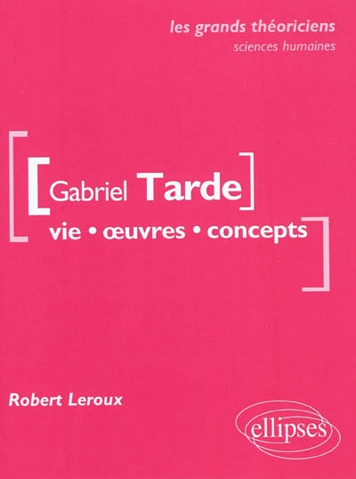Gabriel Tarde : vie, oeuvres, concepts