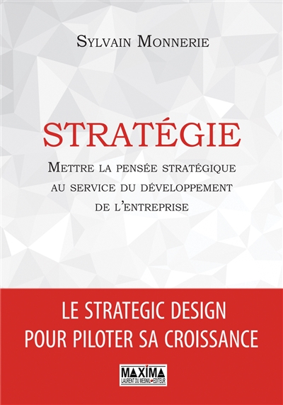 Stratégie : mettre la pensée stratégique au service du développement de l'entreprise