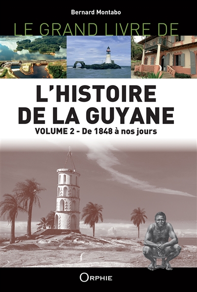 L'histoire de la Guyane. 2 , De 1848 à nos jours