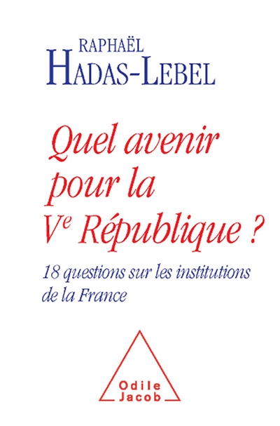 Quel avenir pour la Ve République ? : 18 questions sur les institutions de la France