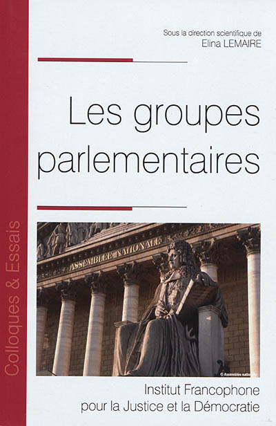 Les groupes parlementaires : [actes du colloque, Dijon, 24-25 mais 2018]
