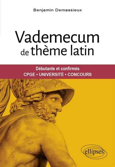 Vademecum de thème latin : débutants et confirmés : CPGE, université, concours