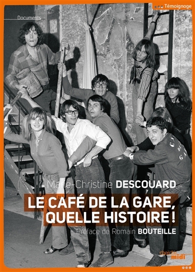 Le Café de la Gare, quelle histoire ! : Romain Bouteille, Coluche, Sotha, Miou-Miou, Patrick Dewaere, Rufus, Patrice Minet, Philippe Manesse