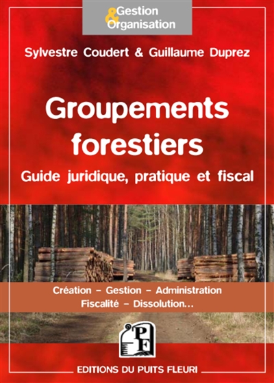 Groupements forestiers : guide pratique, juridique et fiscal : création, gestion, administration, fiscalité, dissolution