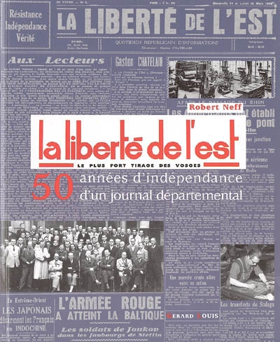 "La Liberté de l'Est", le plus fort tirage des Vosges : 50 années d'indépendance d'un journal départemental, 1945-1995