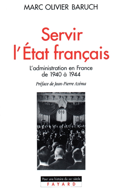 Servir l'Etat français : la haute fonction publique sous Vichy : l'administration en France de 1940 à 1944