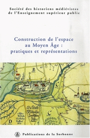 Construction de l'espace au Moyen âge : pratiques et représentations
