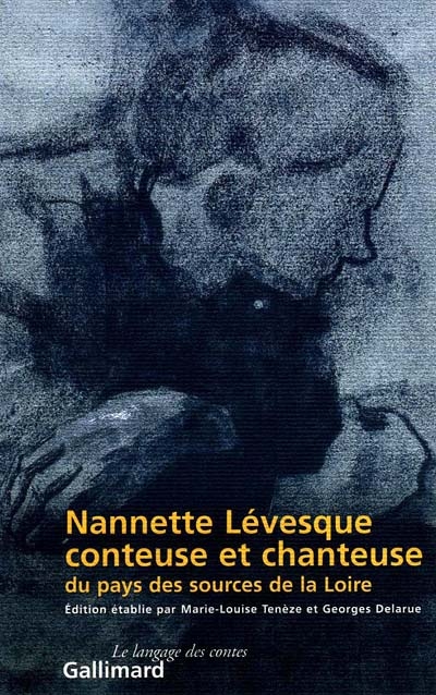 Nannette Lévesque, conteuse et chanteuse du pays des sources de la Loire : la collecte de Victor Smith, 1871-1876 : le répertoire narratif suivi du Répertoire chansonnier