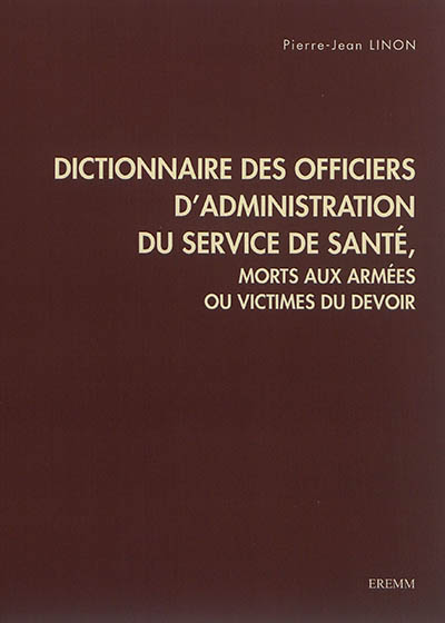 Dictionnaire des officiers d'administration du service de santé, morts aux armées ou victimes du devoir