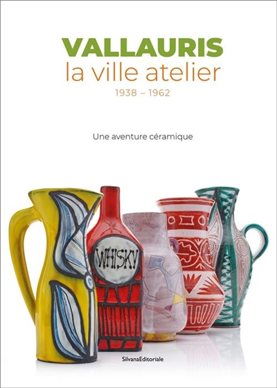 Vallauris : la ville atelier, 1938-1962 : une aventure ceramique : [exposition, Vallauris, musee Magnelli, musee de la ceramique, du 3 juillet au 31 octobre 2021]