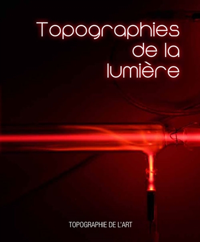 Topographies de la lumière : [exposition, du 20 novembre 2021 au 12 février 2022, espace Topographie de l'art, Paris]