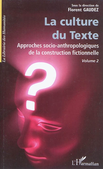 La culture du texte : Approches socio-anthropologiques de la construction fictionnelle volume 2 / ;