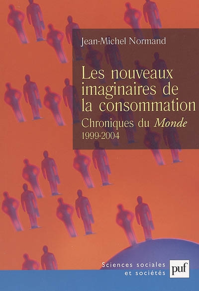 Les nouveaux imaginaires de la consommation : chroniques du "Monde" 1999-2004