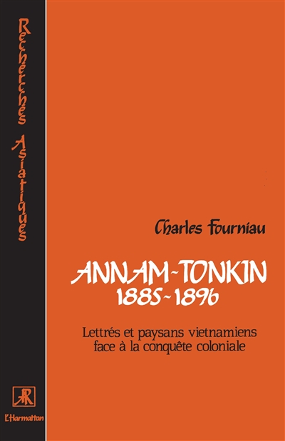 Annam-Tonkin : 1885-1896 : lettrés et paysans vietnamiens face à la conquête coloniale